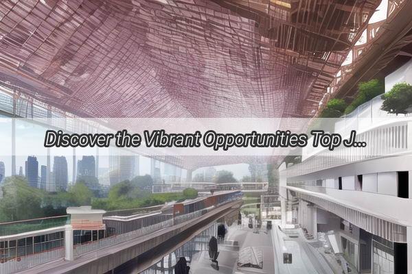 Discover the Vibrant Opportunities Top Jobs in Guangzhou Awaiting Your Talents